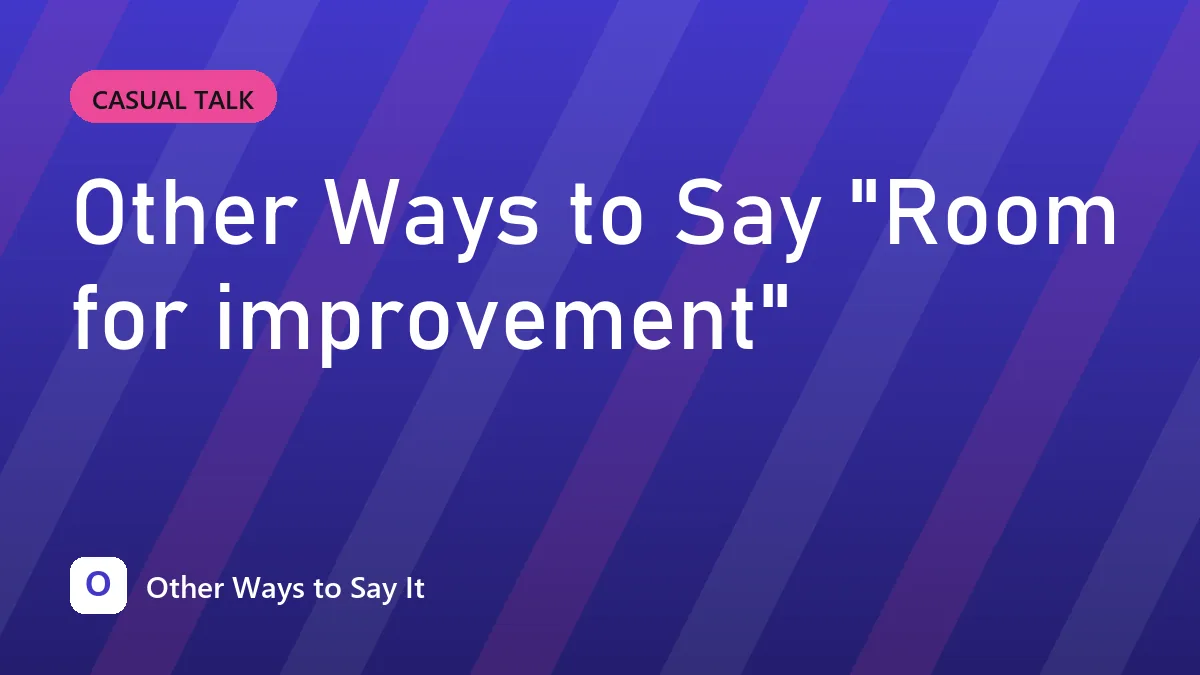 Other Ways to Say "Room for improvement"