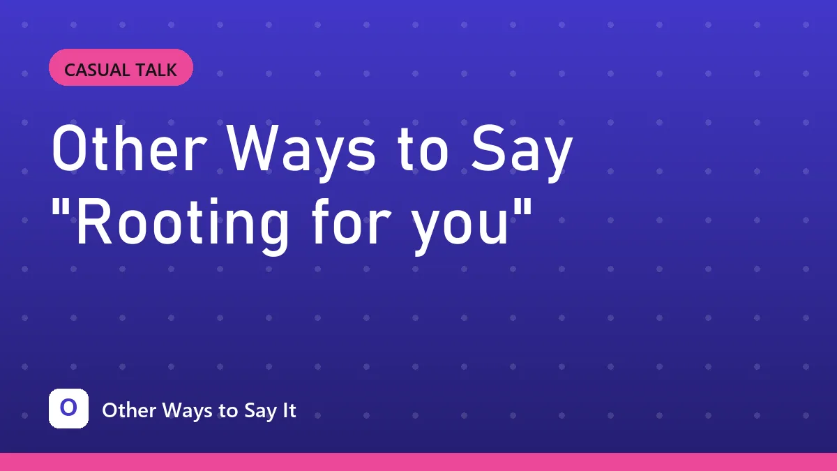 Other Ways to Say "Rooting for you"