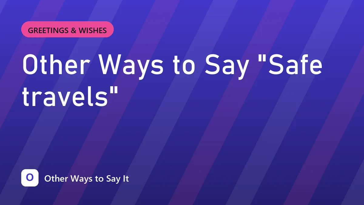 Other Ways to Say "Safe travels"