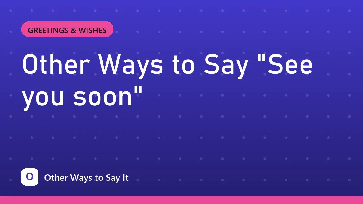Other Ways to Say "See you soon"