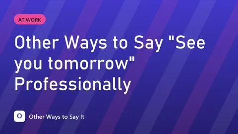 Other Ways to Say "See you tomorrow" Professionally