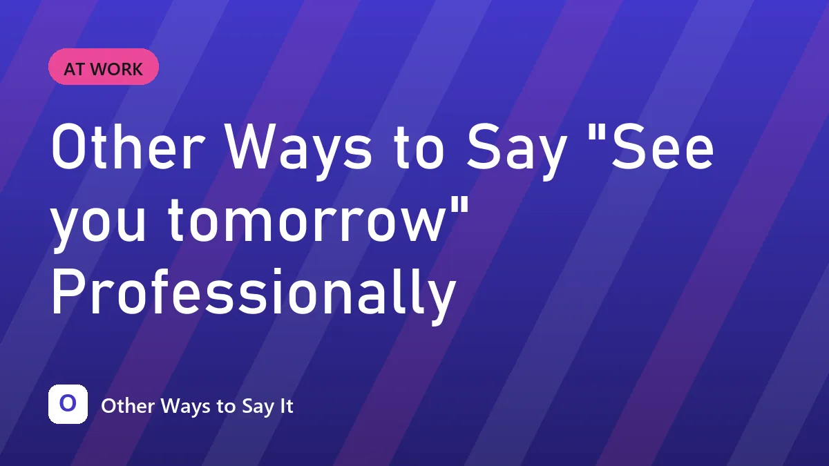 Other Ways to Say "See you tomorrow" Professionally
