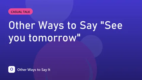 Other Ways to Say "See you tomorrow"