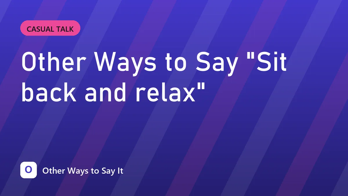 Other Ways to Say "Sit back and relax"