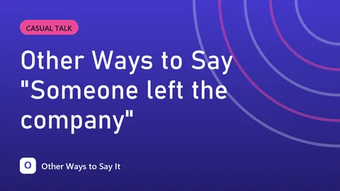 Other Ways to Say "Someone left the company"