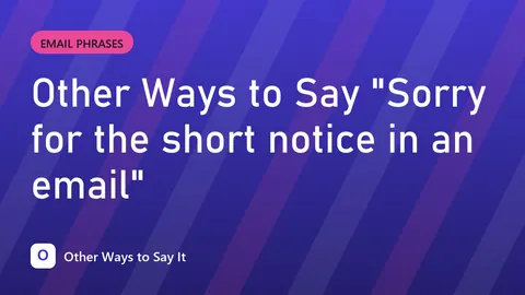 Other Ways to Say "Sorry for the short notice in an email"