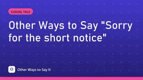 Other Ways to Say "Sorry for the short notice"
