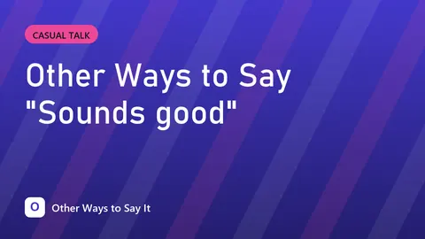 Other Ways to Say "Sounds good"