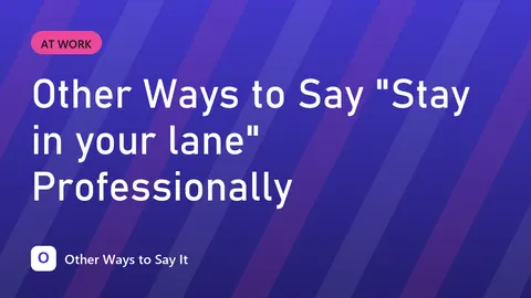Other Ways to Say "Stay in your lane" Professionally