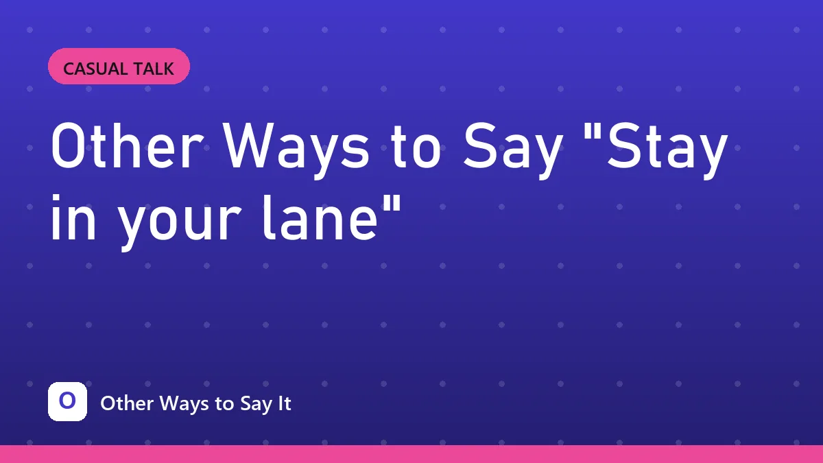 Other Ways to Say "Stay in your lane"