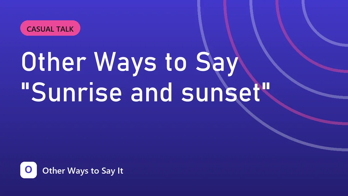 Other Ways to Say "Sunrise and sunset"