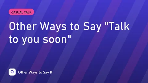 Other Ways to Say "Talk to you soon"