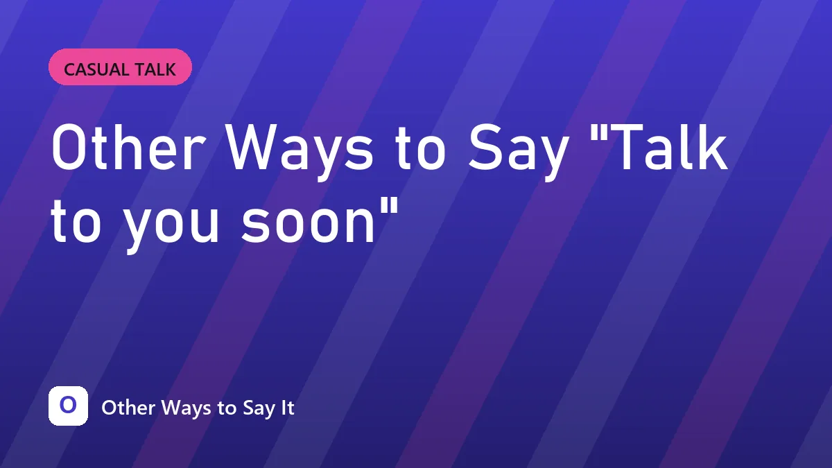 Other Ways to Say "Talk to you soon"