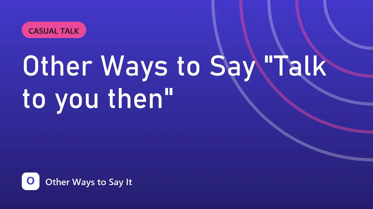 Other Ways to Say "Talk to you then"