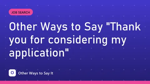 Other Ways to Say "Thank you for considering my application"