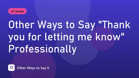Other Ways to Say "Thank you for letting me know" Professionally