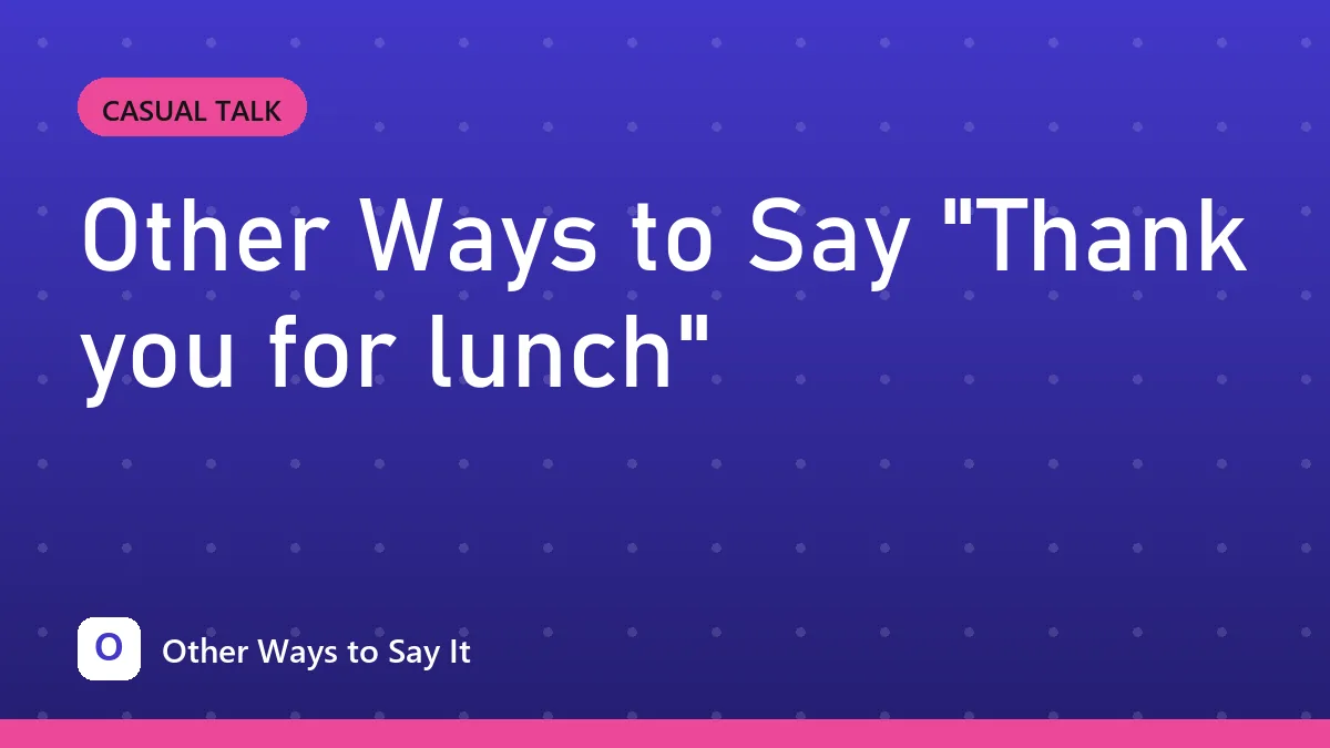 Other Ways to Say "Thank you for lunch"