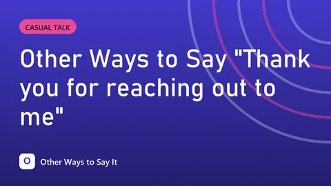 Other Ways to Say "Thank you for reaching out to me"