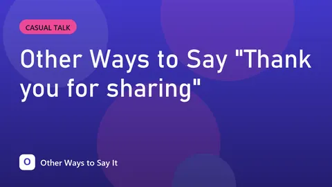 Other Ways to Say "Thank you for sharing"