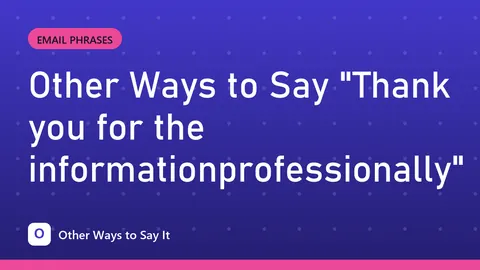 Other Ways to Say "Thank you for the informationprofessionally"