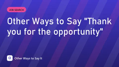 Other Ways to Say "Thank you for the opportunity"