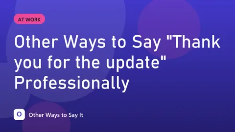 Other Ways to Say "Thank you for the update" Professionally