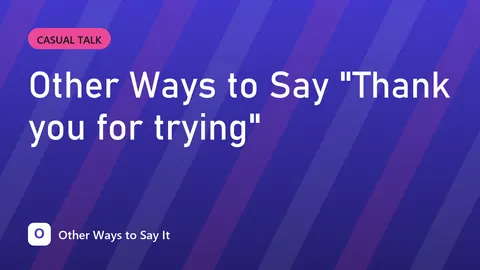 Other Ways to Say "Thank you for trying"