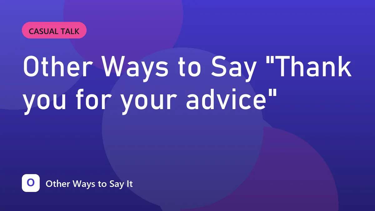 Other Ways to Say "Thank you for your advice"