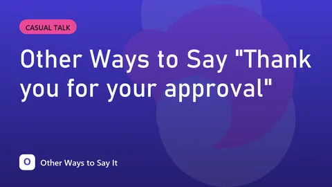 Other Ways to Say "Thank you for your approval"