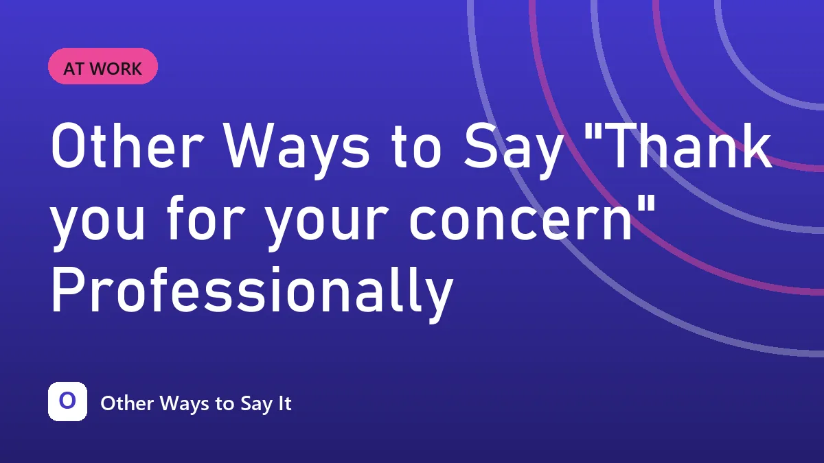 Other Ways to Say "Thank you for your concern" Professionally
