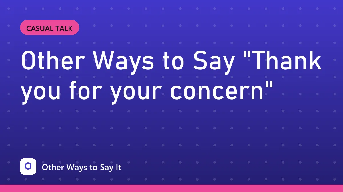 Other Ways to Say "Thank you for your concern"