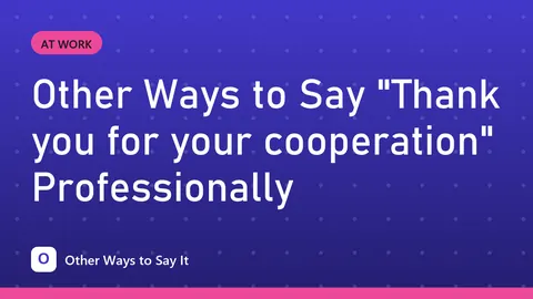 Other Ways to Say "Thank you for your cooperation" Professionally