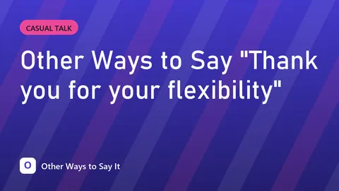 Other Ways to Say "Thank you for your flexibility"