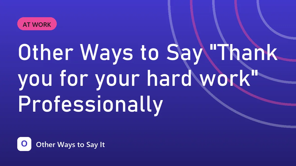 Other Ways to Say "Thank you for your hard work" Professionally