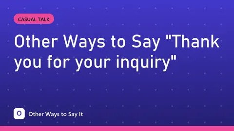 Other Ways to Say "Thank you for your inquiry"