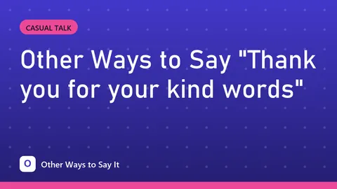 Other Ways to Say "Thank you for your kind words"