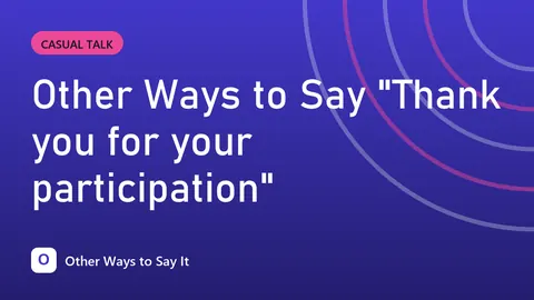 Other Ways to Say "Thank you for your participation"