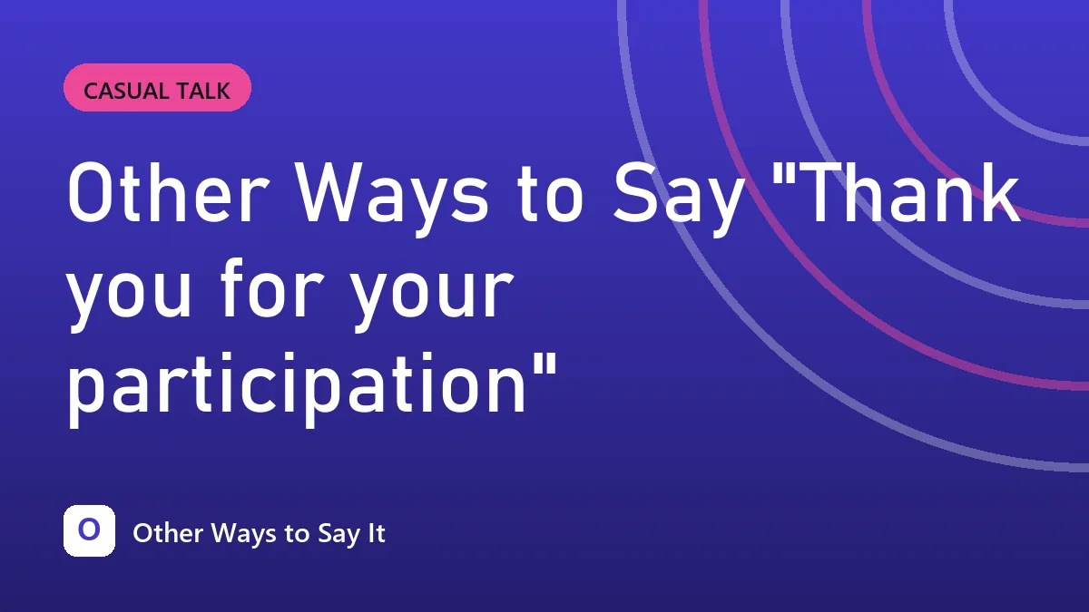 Other Ways to Say "Thank you for your participation"