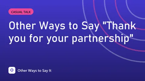 Other Ways to Say "Thank you for your partnership"