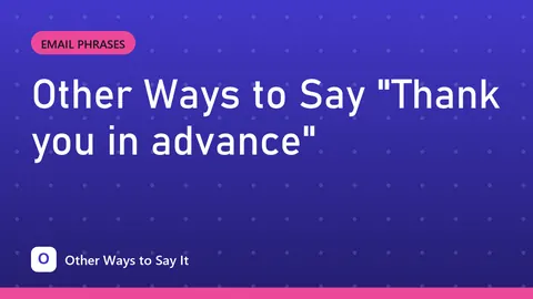 Other Ways to Say "Thank you in advance"