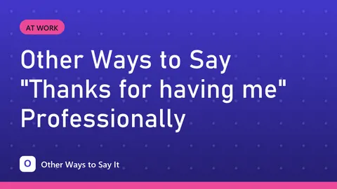 Other Ways to Say "Thanks for having me" Professionally