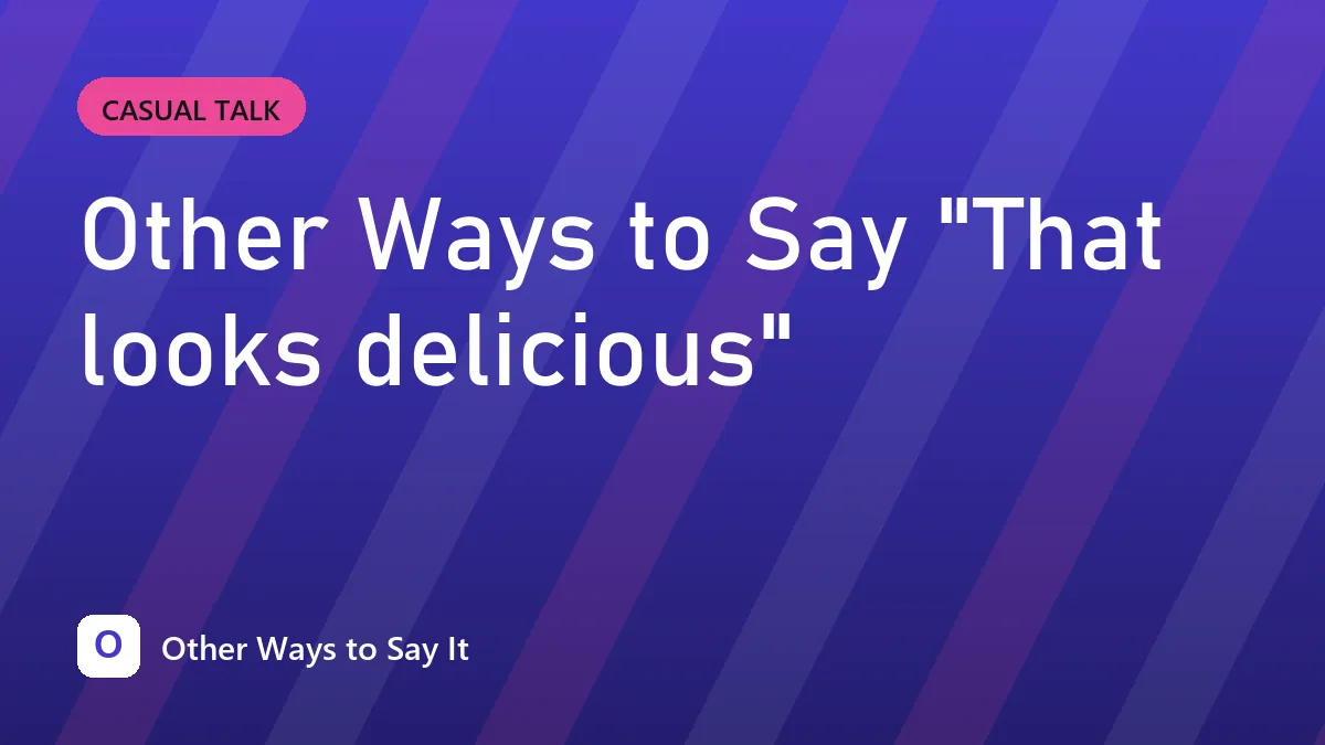 Other Ways to Say "That looks delicious"