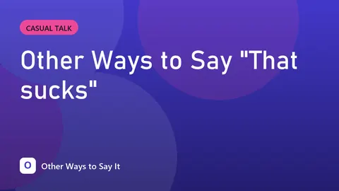 Other Ways to Say "That sucks"