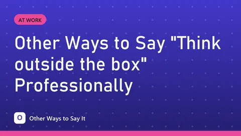 Other Ways to Say "Think outside the box" Professionally