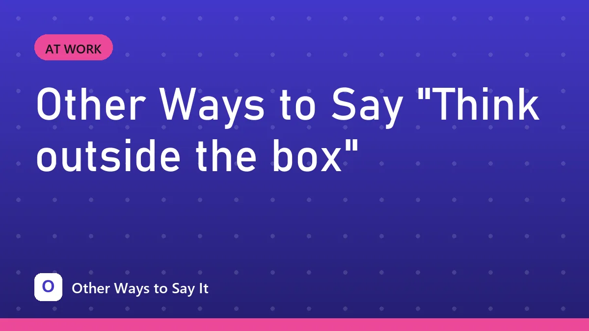 Other Ways to Say "Think outside the box"