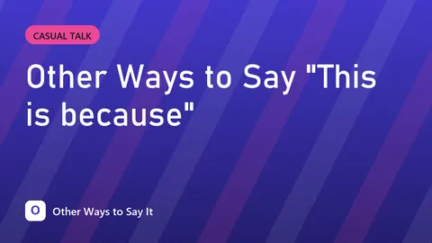 Other Ways to Say "This is because"