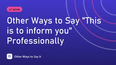 Other Ways to Say "This is to inform you" Professionally
