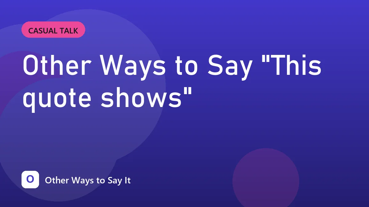 Other Ways to Say "This quote shows"
