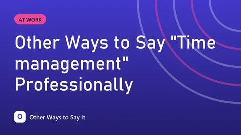 Other Ways to Say "Time management" Professionally