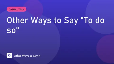 Other Ways to Say "To do so"